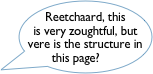 Reetchaard, this is very zoughtful, but vere is the structure in this page?
